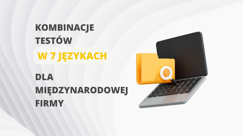 Kombinacje testów w 7 językach dla międzynarodowej firmy